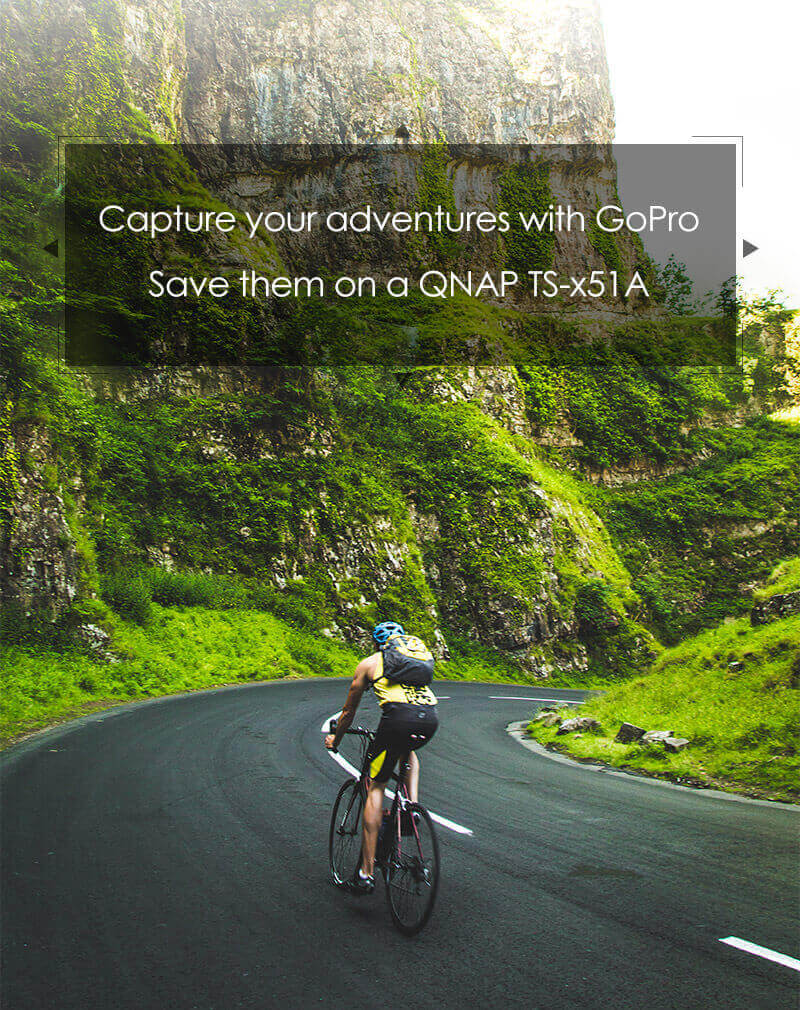 Capture your adventures with GoPro     
Save them on a QNAP TS-x51A
