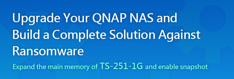 Upgrade Your QNAP NAS and Build a Complete Solution Against Ransomware