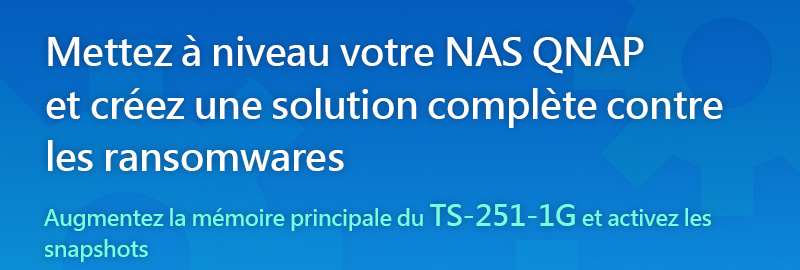 Mettez à niveau votre NAS QNAP et créez une solution complète contre les ransomwares