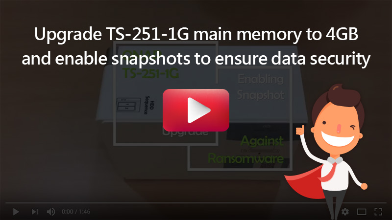 Upgrade TS-251-1G main memory to 4GB and enable snapshots to ensure data security